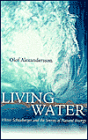 Living Water: Viktor Schauberger and the Secrets of Natural Energy