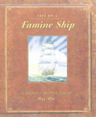 Title: Life on a Famine Ship: A Journal of The Irish Famine 1845-1850, Author: Duncan Crosbie