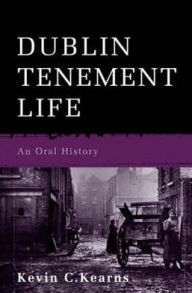 Title: Dublin Tenement Life: An Oral History, Author: Kevin C. Kearns