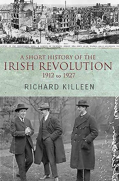 A Short History of the Irish Revolution: 1912 to 1927