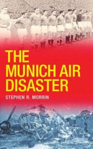 Title: The Munich Air Disaster, Author: Stephen R. Morrin