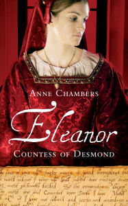 Title: Eleanor, Countess of Desmond: Captivating Tale of the Forgotten Heroine of the Tudor Wars in Ireland, Author: Anne Chambers