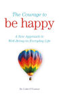 The Courage to Be Happy: A New Approach to Well-Being in Everyday Life