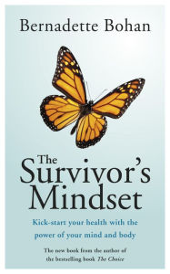 Title: The Survivor's Mindset Overcoming Cancer: Kick-start your health with the power of your mind and body, Author: Bernadette Bohan