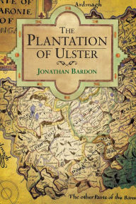 Title: The Plantation of Ulster: War and Conflict in Ireland, Author: Jonathan Bardon