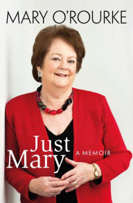 Title: Just Mary: A Political Memoir From Mary O'Rourke, Author: Mary O'Rourke
