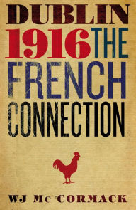 Title: Dublin Easter 1916 The French Connection: The French Connection, Author: Bill Mc Cormack