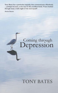 Title: Coming Through Depression: A Mindful Approach to Recovery, Author: Tony Bates