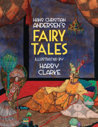 Title: Hans Christian Andersen's Fairy Tales: Twenty Tales Illustrated by Harry Clarke, Author: Hans Christian Andersen