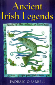 Title: Ancient Irish Legends: The Best-loved and Most Famous Tales of Ancient Ireland, Author: Padraic O'Farrell