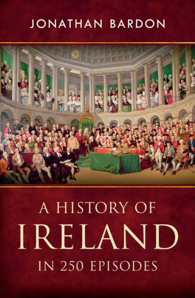 A History of Ireland in 250 Episodes - Everything You've Ever Wanted to Know About Irish History: Fascinating Snippets of Irish History from the Ice Age to the Peace Process
