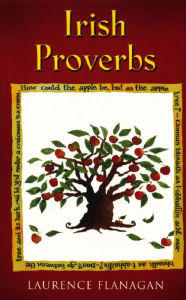 Title: Irish Proverbs: A Collection of Irish Proverbs, Old and New, Author: Laurence Flanagan