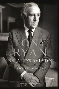 Title: Tony Ryan: Ireland's Aviator, Author: Richard Aldous