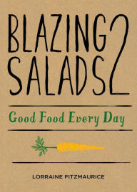 Title: Blazing Salads 2: Good Food Everyday: Good Food Every Day from Lorraine Fitzmaurice, Author: Lorraine Fitzmaurice