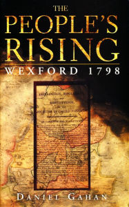 Title: The People's Rising: The Great Wexford Rebellion of 1798, Author: Daniel Gahan