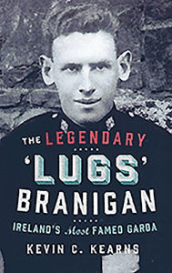 Title: The Legendary 'Lugs' Branigan: Ireland's Most Famed Garda, Author: Kevin Kearns