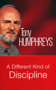 Title: A Different Kind of Discipline: Help others to learn to control themselves, Author: Tony Humphreys