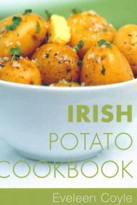 Title: Irish Potato Cookbook: Traditional Irish Recipes, Author: Eveleen Coyle