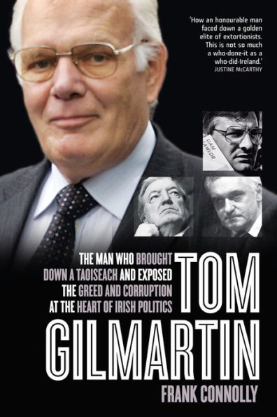 Tom Gilmartin: The Man Who Brought Down a Taoiseach and Exposed the Greed and Corruption at the Heart of Irish Politics