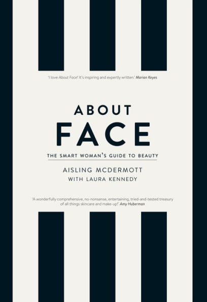 About Face - The Smart Woman's Guide to Beauty: Your Essential Skincare and Make-Up Bible for the Changing face of Beauty