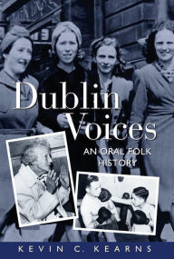 Title: Dublin Voices: An Oral Folk History, Author: Kevin C. Kearns