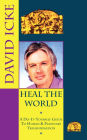 Heal the World: David Icke's Do-It-Yourself Guide to Human & Planetary Transformation