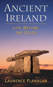 Title: Ancient Ireland: Life Before the Celts, Author: Laurence Flanagan