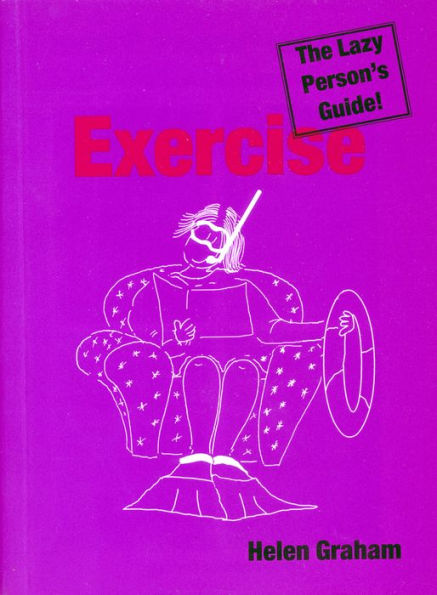 Exercise: The Lazy Person's Guide!: Relax Your Way to Better Health and Fitness