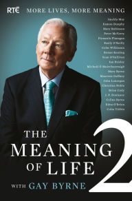 Title: The Meaning of Life 2 - More Lives, More Meaning with Gay Byrne: 20 Famous People Reflect on Life's Big Questions, Author: Gay Byrne