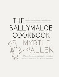 Title: The Ballymaloe Cookbook, revised and updated 50-year anniversary edition: Classic recipes from Myrtle Allen's award-winning restaurant at Ballymaloe House, Author: Myrtle Allen