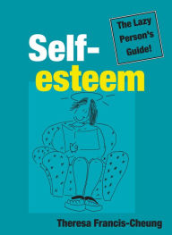 Title: Self-esteem: The Lazy Person's Guide!: Quick and Simple Ways to Change How You Feel About Yourself, Author: Theresa Francis-Cheung