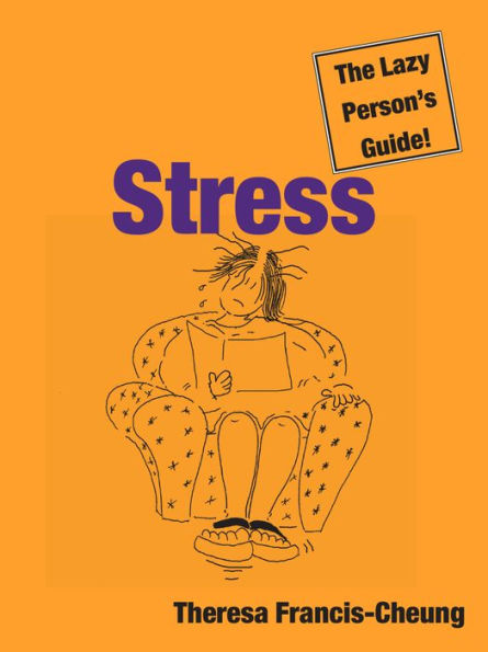 Stress: The Lazy Person's Guide!: How You Can Use Stress to Your Advantage