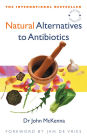 Natural Alternatives to Antibiotics - Revised and Updated: How to treat infections without antibiotics