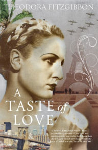 Title: A Taste of Love - The Memoirs of Bohemian Irish Food Writer Theodora FitzGibbon: Adventures in Food, Culture and Love, Author: Theodora FitzGibbon