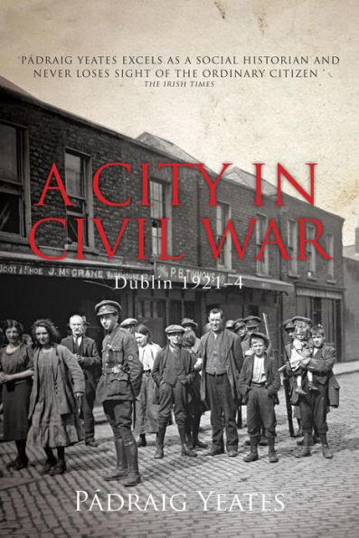 A City in Civil War - Dublin 1921-1924: The Irish Civil War
