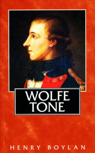 Title: Theobald Wolfe Tone (1763-98), A Life: The Definitive Short Biography of the Founding Father of Irish Republicanism, Author: Henry Boylan