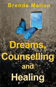 Title: Dreams, Counselling and Healing: How Focusing on Your Dreams Can Heal Your Mind, Body and Spirit, Author: Brenda Mallon