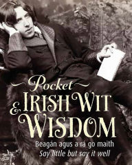 Title: Pocket Irish Wit & Wisdom: Say little but say it well, Author: Fiona Biggs