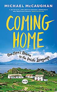 Title: Coming Home: One Man's Return to the Irish Language, Author: Michael McCaughan