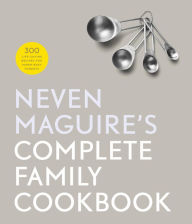 Title: Neven Maguire's Complete Family Cookbook: 300 Life-saving Recipes for Super-busy Parents, Author: Neven Maguire