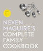 Neven Maguire's Complete Family Cookbook: 300 Life-saving Recipes for Super-busy Parents