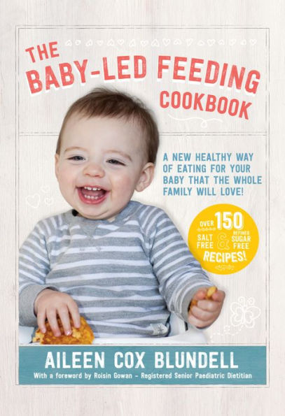 The Baby Led Feeding Cookbook: A new healthy way of eating for your baby that the whole family will love!