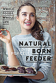 Title: Natural Born Feeder: Whole Foods, Whole Life, Author: Roz Purcell