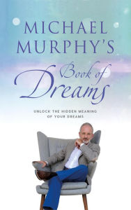 Title: Michael Murphy's Book of Dreams: Unlock the hidden meaning of your dreams, Author: Michael Murphy