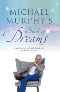 Title: Michael Murphy's Book of Dreams: Unlock the Hidden Meaning of your Dreams, Author: Michael Murphy