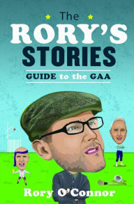 Title: The Rory's Stories Guide to the GAA, Author: Rory O'Connor