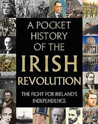 Title: A Pocket History of the Irish Revolution: The Fight for Ireland's Independence, Author: Richard Killeen