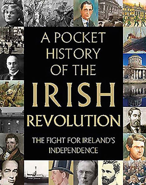 A Pocket History of the Irish Revolution: The Fight for Ireland's Independence