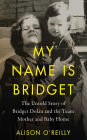 My Name is Bridget: The Untold Story of Bridget Dolan and the Tuam Mother and Baby Home
