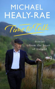 Title: Time to Talk: Stories from the Heart of Ireland, Author: Michael Healy-Rae